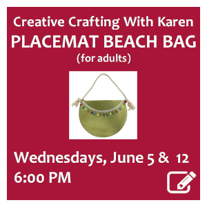 image tile CREATIVE CRAFTING WITH KAREN: PLACEMAT BEACH BAG (adults), Weds., June 12 at 6:00 PM. Spaces limited; registration required. Click here to register