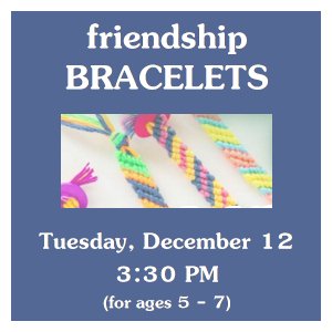 image tile BEADED FRIENDSHIP BRACELET CRAFT (ages 5 - 7) - Tuesday, December 12 at 3:30 PM, registration is not required