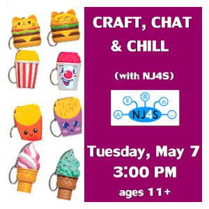 image tile CRAFT, CHAT & CHILL with NJ4S (ages 11+) - Tuesday, May 7 from 3:00 - 4:30 PM, registration is not required.