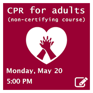 image tile ADULT CPR (ages 13 and up) Mondays, May 13 & 20 at 5:00 PM, click here to register
