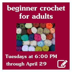 image tile ADULT BEGINNER CROCHET - Tuesdays, April 8 - 29 at 6:00 PM, click here to register