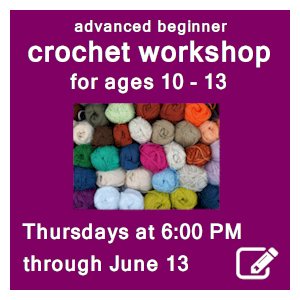 image tile TWEEN CROCHET CLUB CONTINUED (ages 10 - 13) - Thursdays, May 9 - June 13 at 6:00 PM, click here to register