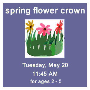 image tile SPRING FLOWER CROWN CRAFT (ages 2 - 5) - Tuesday, May 20 at 11:45 AM, registration is not required.