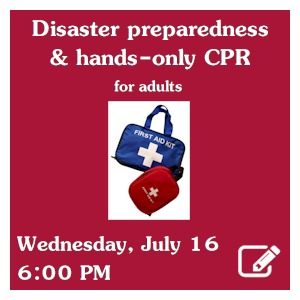image tile American Red Cross Presentation: Disaster Preparedness and Hands-Only CPR - Wednesday, July 16 at 6:00 PM; registration required. Click here to register