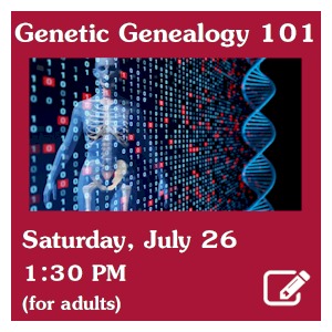 image tile Genetic Genealogy 101: Using DNA to Solve History’s Mysteries - Saturday, July 26 at 1:30 PM; registration required. Click here to register