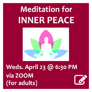 image tile Meditation for Inner Peace (for adults) - Wednesday, April 23 at 
6:30 PM (via Zoom); registration required. Click here to register