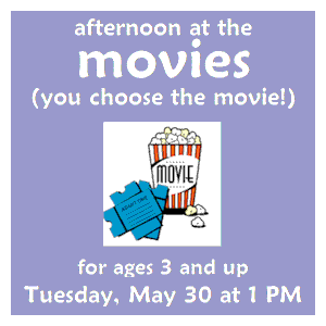 image tile AFTERNOON AT THE MOVIES (ages 3+) Tuesday, May 30 at 1:00 PM