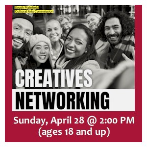 image tile Cultural Arts Commission CREATIVE NETWORKING EVENT (ages 18 and up) - Sunday, April 28 from 2:00 - 4:00 PM, registration is not required.