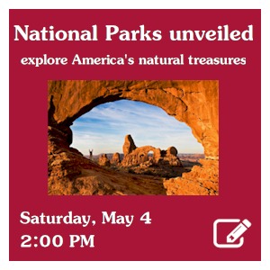 image tile U.S. NATIONAL PARKS TRAVEL PROGRAM - Saturday, May 4 at 2:00 PM, Spaces limited; registration required. Click here to register