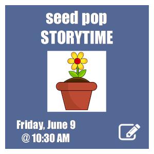 image tile SEED POP STORYTIME Friday, June 9 at 10:30 AM