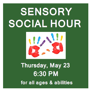 image tile SENSORY SOCIAL HOUR (all ages & abilities) - Thursday, April 25 at 6:30 PM, registration is not required