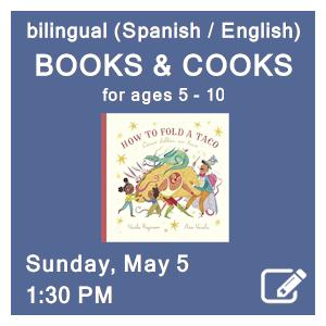 image tile BILINGUAL BOOKS & COOKS CLASS (Spanish/English; ages 5 - 10) - Sunday, May 5 at 1:30 PM, click here to register