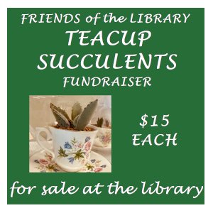image tile FRIENDS OF THE LIBRARY FUNDRAISER, TEA CUP GIFT SETS ON SALE FOR $15 EACH AT THE LIBRARY, cash, card, or Paypal