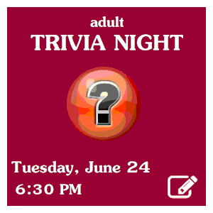 image tile ADULT TRIVIA NIGHT, Tuesday, June 24 at 6:30 PM. Registration required; click here to register