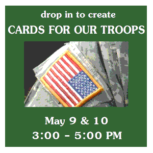 image tile MAKE CARDS FOR OUR TROOPS (all ages) - Thursday, May 9 & Friday, May 10 from 3:00 - 5:00 PM, registration is not required