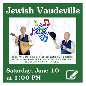 image tile 
Jewish Vaudeville Saturday, June 10, 1:00 pm