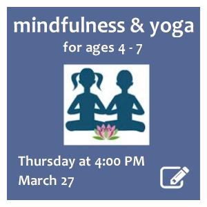 image tile YOGA & MINDFULNESS (ages 4 - 7) -Thursdays, March 27 at 4:00 PM, registration required